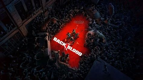 Back 4 Blood Hikayesi ve Çıkış Tarihi Bilmeniz Gereken Her Şey Apsisx