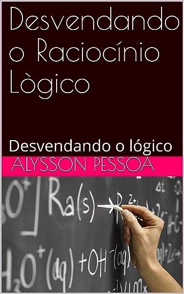 PDF Desvendando o Raciocínio Lògico Desvendando o lógico RACIOCÍNIO