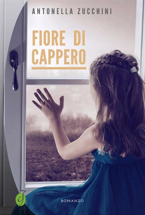 Fiore Di Cappero Antonella Zucchini Libro Ciesse Edizioni 2017