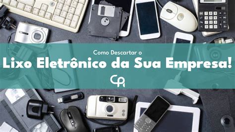 Veja Como Descartar O Lixo Eletrônico Da Sua Empresa Couto Ambiental