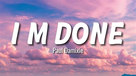 Paul Damixie I M Done Lyrics Youtube