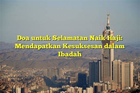 Doa Untuk Selamatan Naik Haji Mendapatkan Kesuksesan Dalam Ibadah