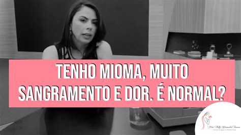 Tenho mioma sangro muito e sinto muita dor É normal YouTube