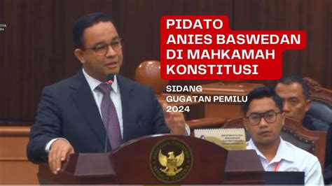 Pidato Anies Baswedan Pada Sidang Perdana Sengketa Pilpres Di Mk