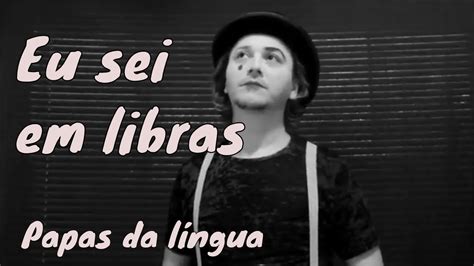 Papas da língua Eu Sei Libras YouTube