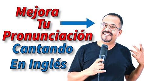 Mejora Tu Pronunciacion Cantando En Ingles Youtube