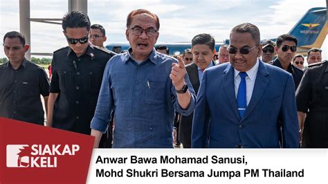 Anwar Bawa Mohamad Sanusi Mohd Shukri Bersama Jumpa Pm Thailand Youtube