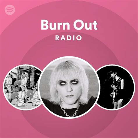 Burn Out Radio Playlist By Spotify Spotify