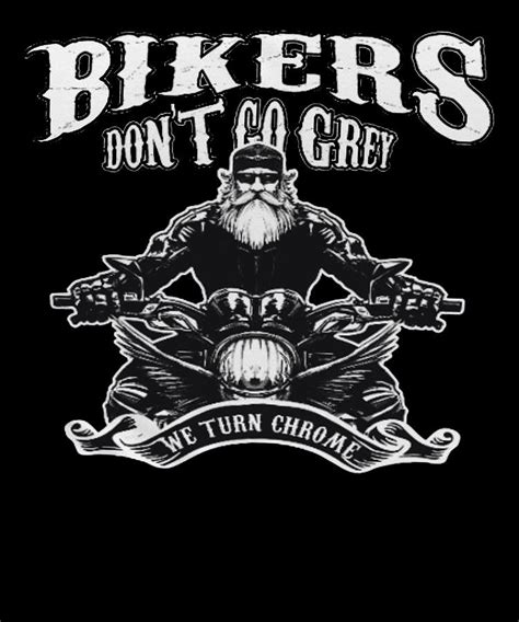 Bikers Dont Go Grey We Turn Chrome Digital Art By Lazado Fine Art America