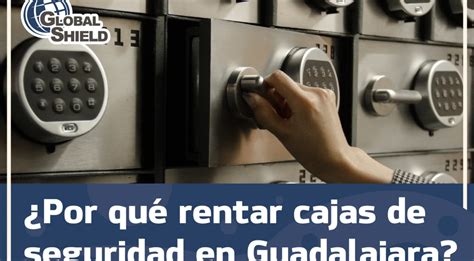 ¿por Qué Rentar Cajas De Seguridad En Guadalajara Globalshield