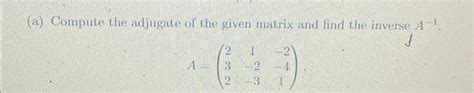 A ﻿compute The Adjugate Of The Given Matrix And