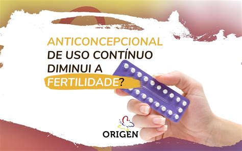 Anticoncepcional De Uso Contínuo Diminui A Fertilidade Clínica