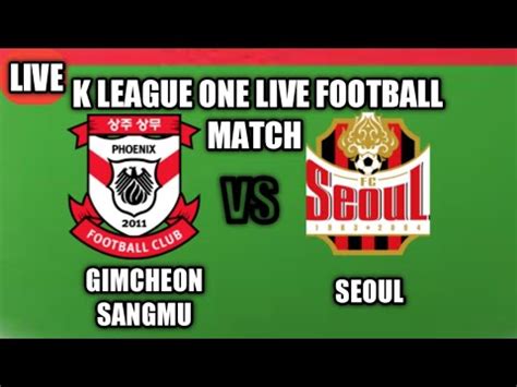 Gimcheon Sangmu Vs Seoul Live Football Today Match Youtube