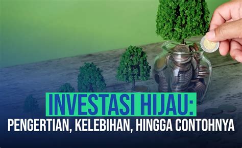 Investasi Hijau Pengertian Kelebihan Hingga Contohnya