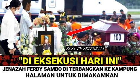 LIVE Kedatangan Jenazah Ferdy Sambo Di Rumah Duka Membuat Petcah