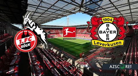 FC Koln Vs Bayer Leverkusen Match Preview And Prediction Azscore