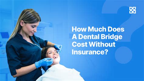 How Much Does A Dental Bridge Cost Without Insurance