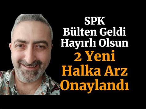 SPK Bülten Geldi Hayırlı Olsun 2 Yeni Halka Arz Var YouTube