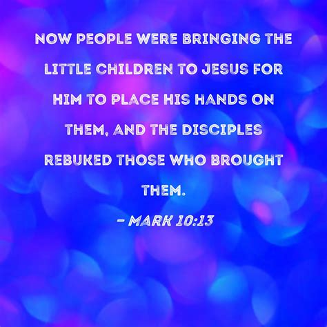 Mark 10:13 Now people were bringing the little children to Jesus for ...