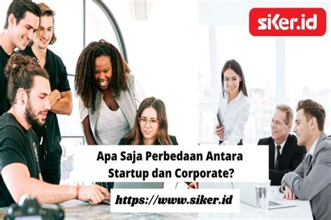 Apa Saja Perbedaan Antara Startup Dan Corporate Artikel