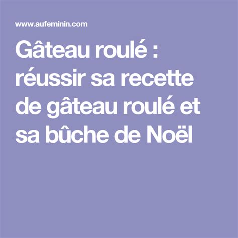 G Teau Roul R Ussir Sa Recette De G Teau Roul Et Sa B Che De No L