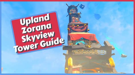 Upland Zorana Skyview Tower Guide In Zelda Tears Of The Kingdom TOTK