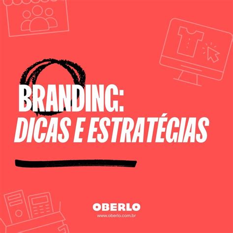 Branding Dicas E Estrat Gias Como Usar O Branding Para Criar Uma