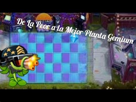 Top De La Peor A La Mejor Planta Gemium Plantas Vs Zombies Mega