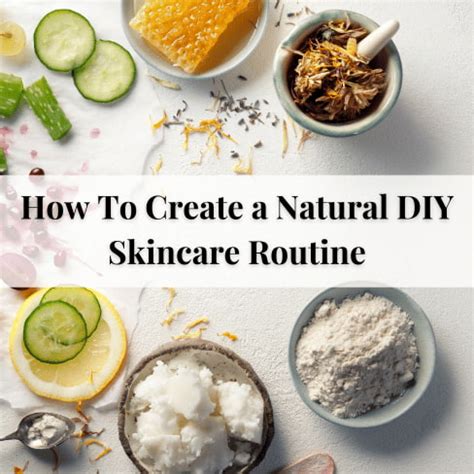 How To Create A Natural Diy Skincare Routine Step By Step Guide