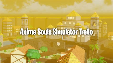 Anime Souls Simulator Trello Link (April 2024) - Gamer Digest