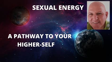 Sexual Energy A Pathway To Your Higher Self Youtube