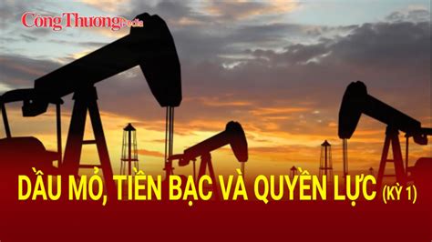 Dầu mỏ Tiền bạc và Quyền lực Kỳ 2