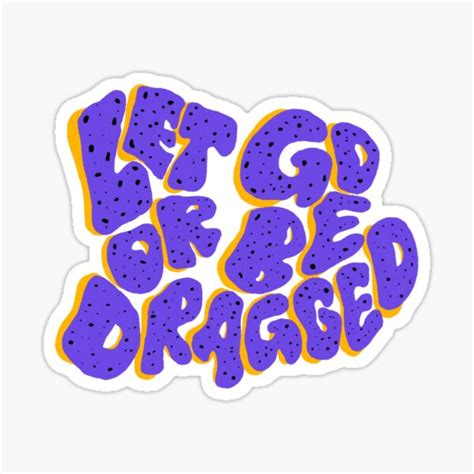 Let Go Or Be Dragged Sticker For Sale By Stickyxsweet Redbubble