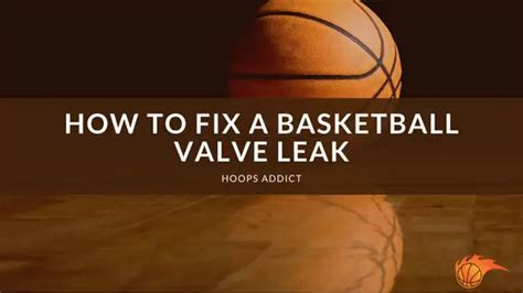 How To Fix A Basketball Valve Leak Hoops Addict