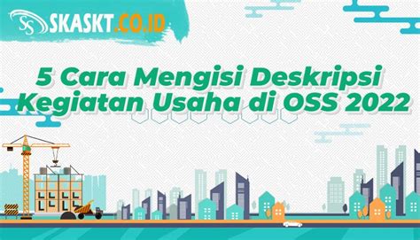 Cara Mengisi Deskripsi Kegiatan Usaha Di OSS Jasa Pembuatan SKK SKA