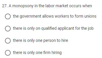 Solved 27. A monopsony in the labor market occurs when the | Chegg.com