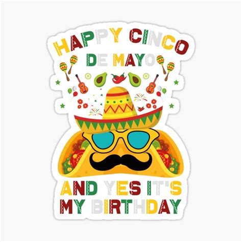 Happy Cinco De Mayo And Yes Its My Birthday Sticker By Iliasdesigner