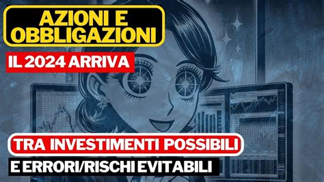 Azioni E Obbligazioni 2024 Il Nuovo Anno Arriva Tra Opportunita Per Investire E Rischi Youtube