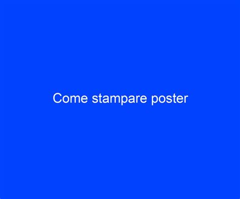 Come Stampare Poster Riccardo De Bernardinis