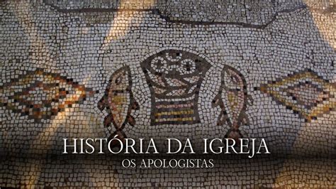 História Da Igreja 04 Os Apologistas Youtube