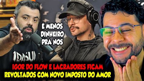 Igor Do Flow E Lacradores Entram Em Desespero Novo Imposto Do Amor