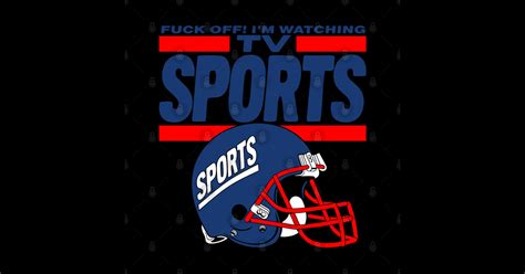 Fuck Off I M Watching Tv Sports Fuck Off Im Watching Tv Sports Sticker TeePublic