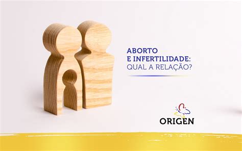 Aborto e infertilidade qual a relação Clínica Origen Fertilização