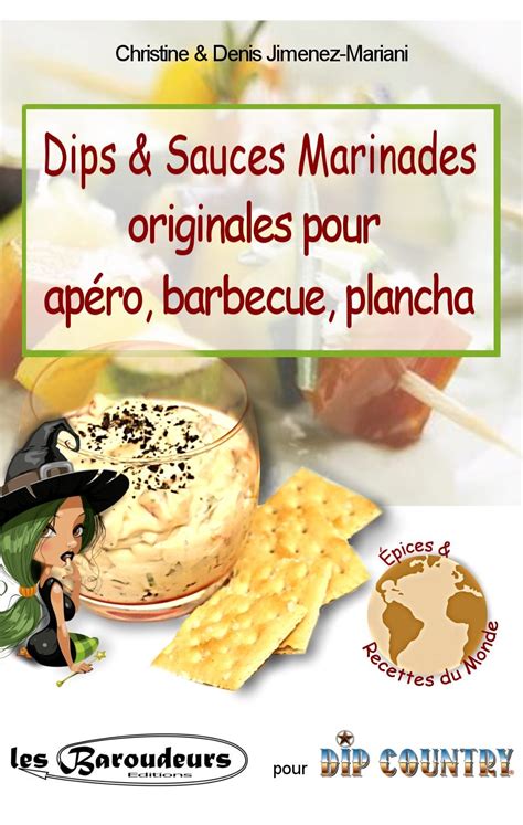 Dips & Sauces Marinades originales pour apéro, barbecue, plancha: Plus ...