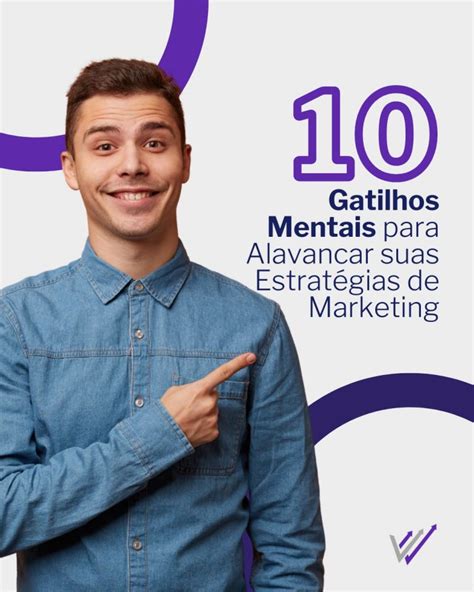 10 Gatilhos Mentais Para Alavancar Suas Estratégias De Marketing