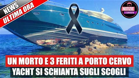 Yacht Si Schianta Sugli Scogli Un Morto E 6 Feriti Porto Cervo