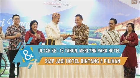 Ultah Ke Tahun Merlynn Park Hotel Siap Jadi Hotel Bintang Pilihan