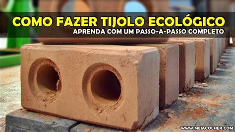 Como Fazer Tijolo Ecol Gico Passo A Passo