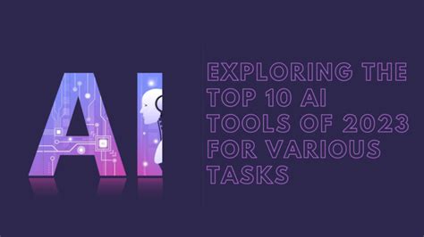 Exploring The Top 10 Ai Tools Of 2023 For Various Tasks