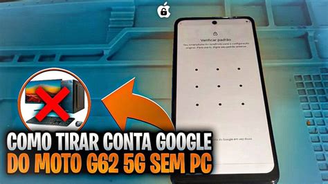 COMO TIRAR CONTA GOOGLE DO MOTO G62 5G E OUTROS MODELO SEM PC YouTube